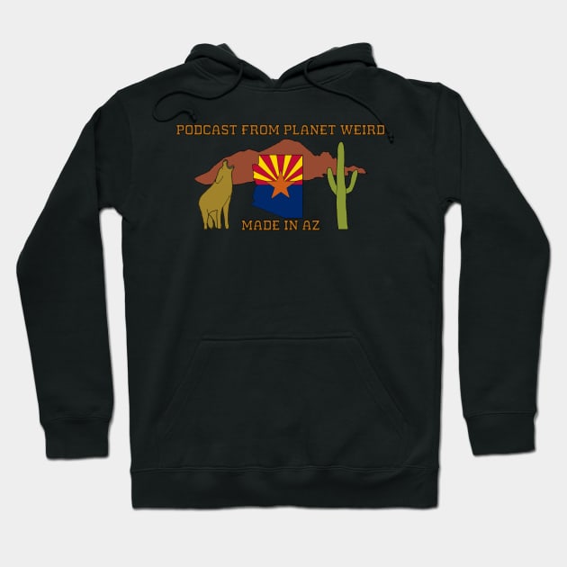 Made in AZ Hoodie by PlanetWeirdPod